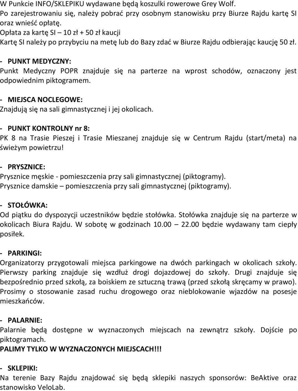- PUNKT MEDYCZNY: Punkt Medyczny POPR znajduje się na parterze na wprost schodów, oznaczony jest odpowiednim piktogramem. - MIEJSCA NOCLEGOWE: Znajdują się na sali gimnastycznej i jej okolicach.