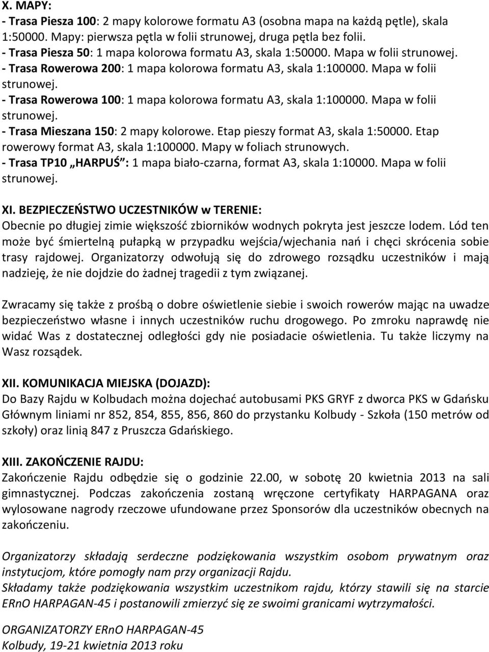 Mapa w folii strunowej. - Trasa Mieszana 150: 2 mapy kolorowe. Etap pieszy format A3, skala 1:50000. Etap rowerowy format A3, skala 1:100000. Mapy w foliach strunowych.