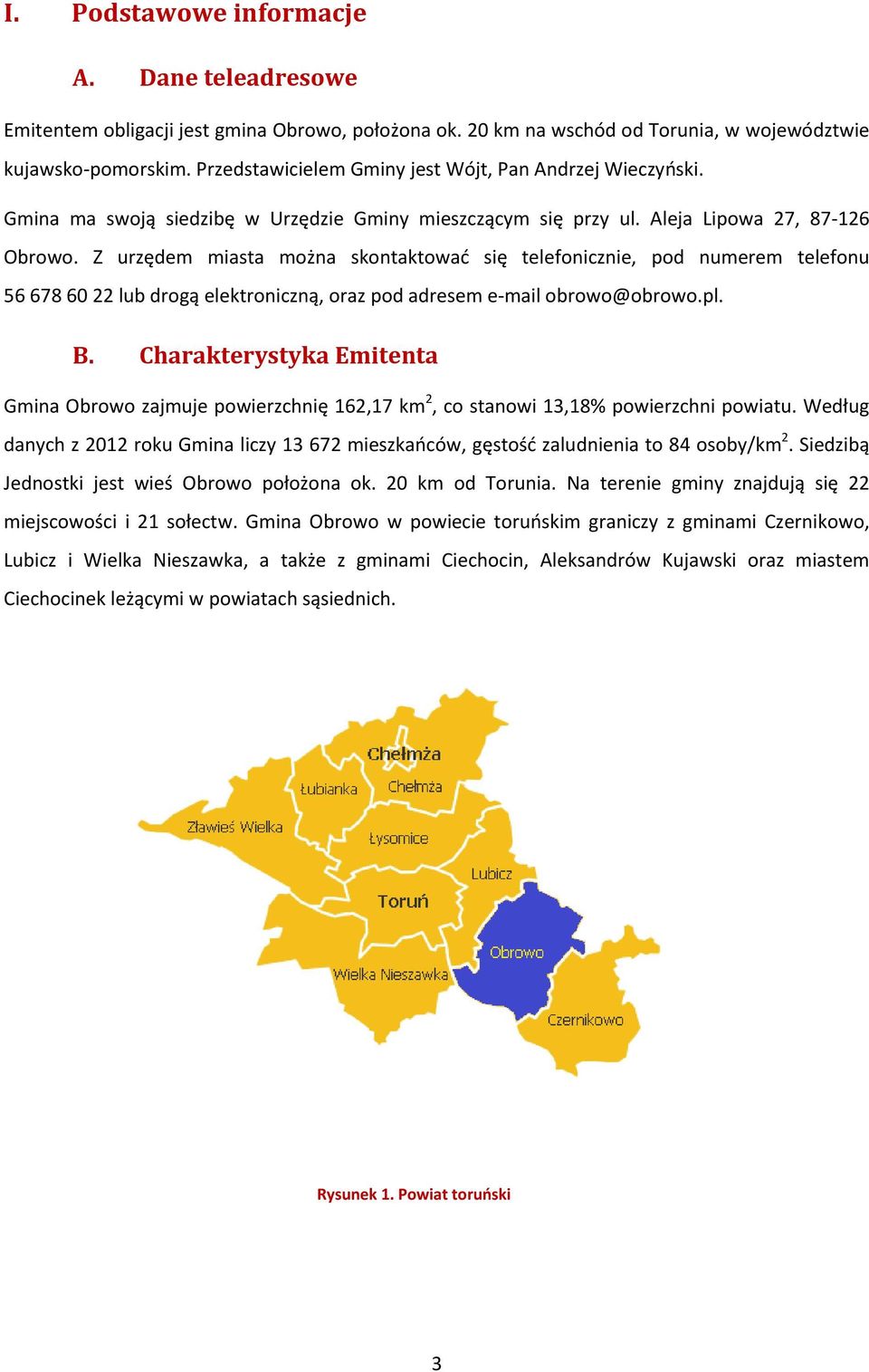 Z urzędem miasta można skontaktować się telefonicznie, pod numerem telefonu 566786022 lub drogą elektroniczną, oraz pod adresem e-mail obrowo@obrowo.pl. B.