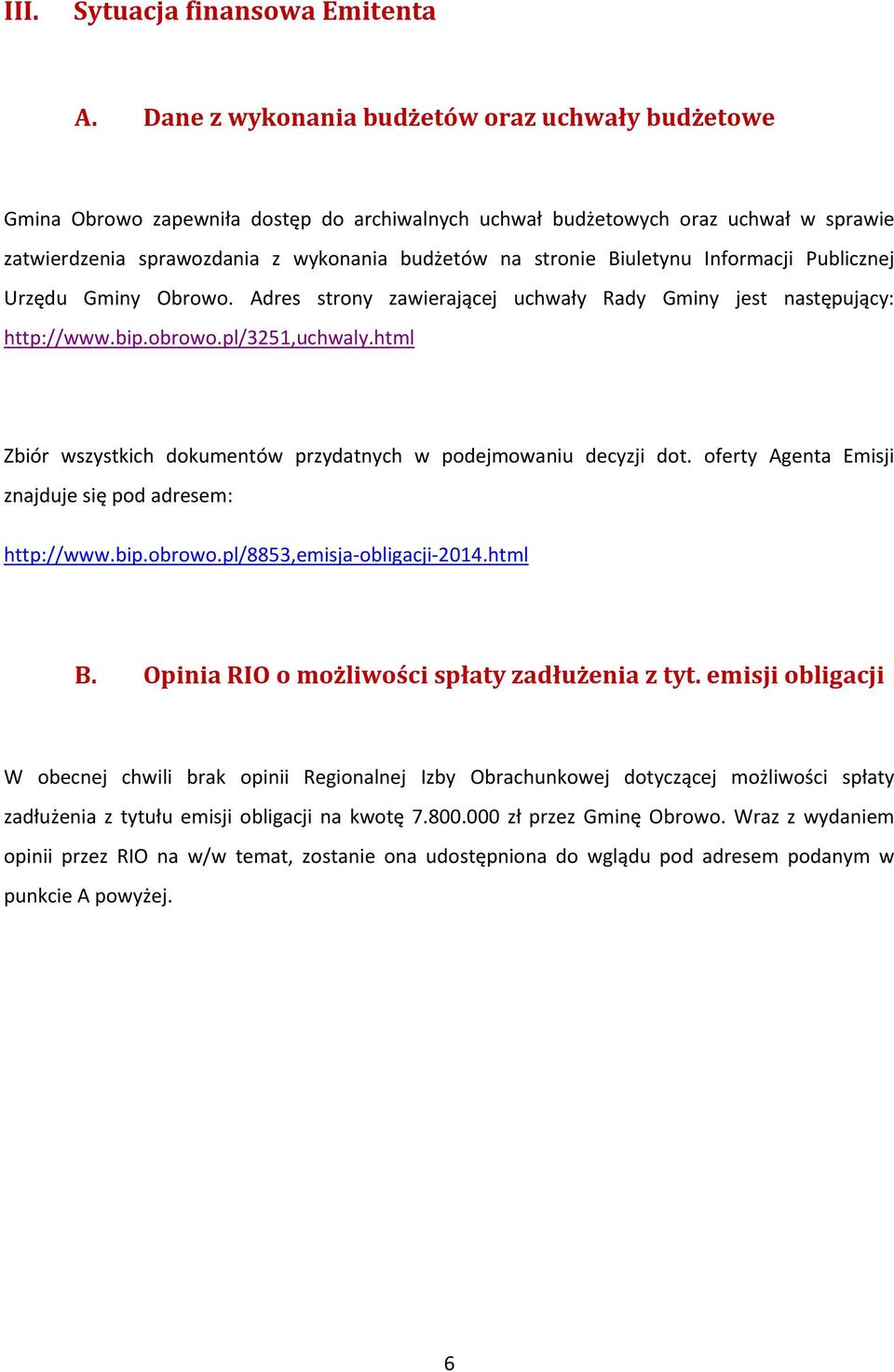 Biuletynu Informacji Publicznej Urzędu Gminy Obrowo. Adres strony zawierającej uchwały Rady Gminy jest następujący: http://www.bip.obrowo.pl/3251,uchwaly.