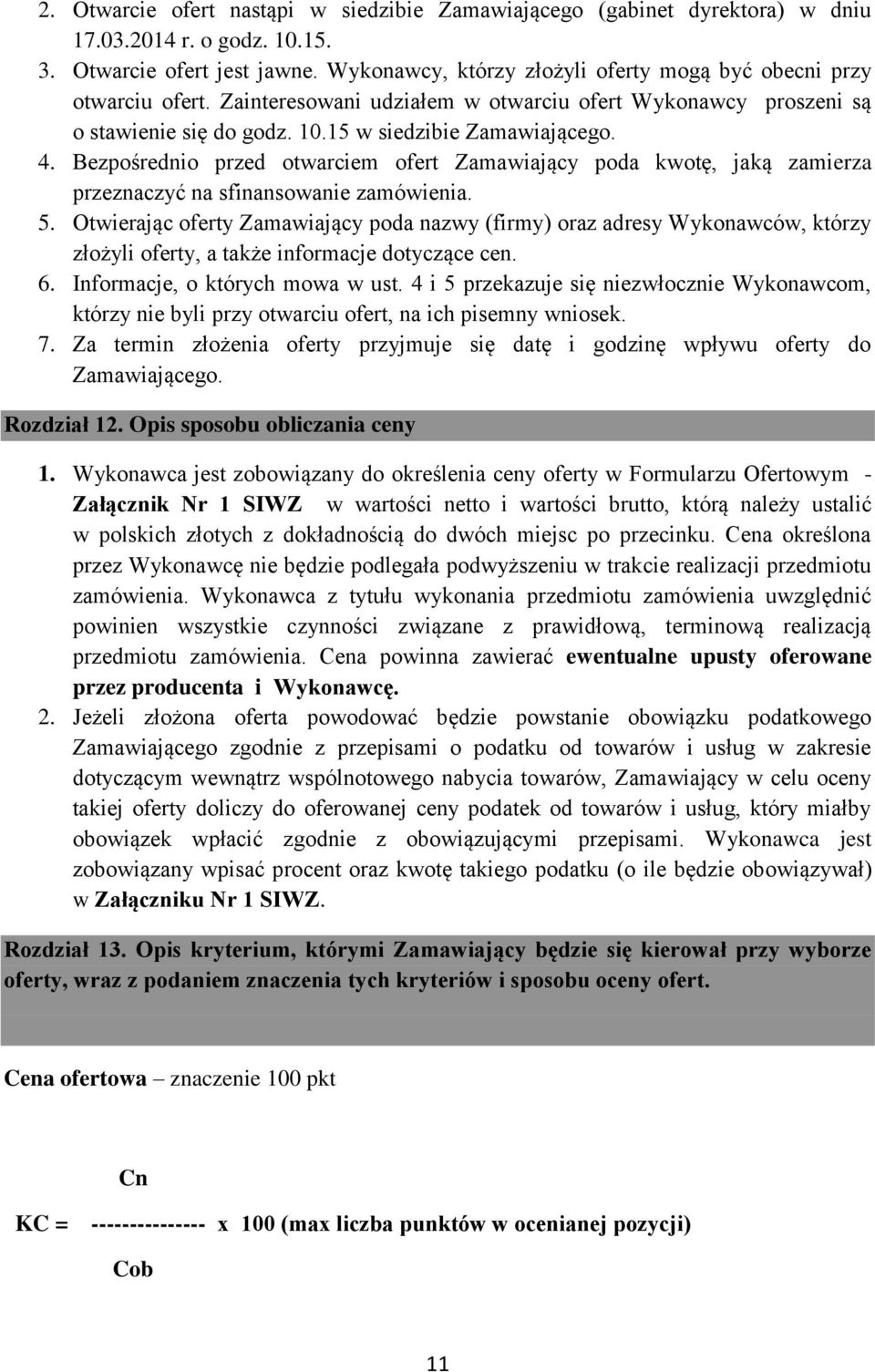 Bezpośrednio przed otwarciem ofert Zamawiający poda kwotę, jaką zamierza przeznaczyć na sfinansowanie zamówienia. 5.