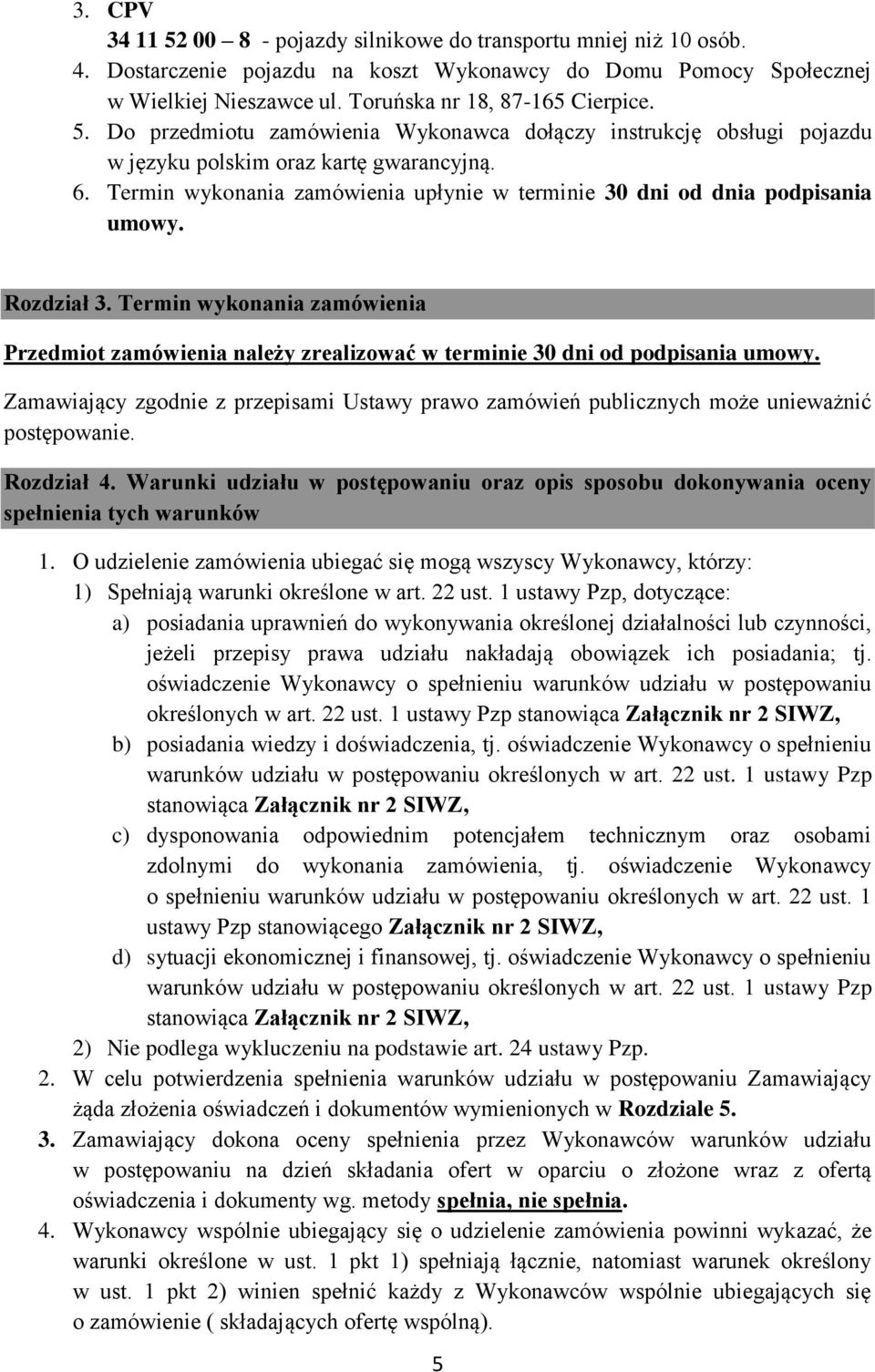 Rozdział 3. Termin wykonania zamówienia Przedmiot zamówienia należy zrealizować w terminie 30 dni od podpisania umowy.