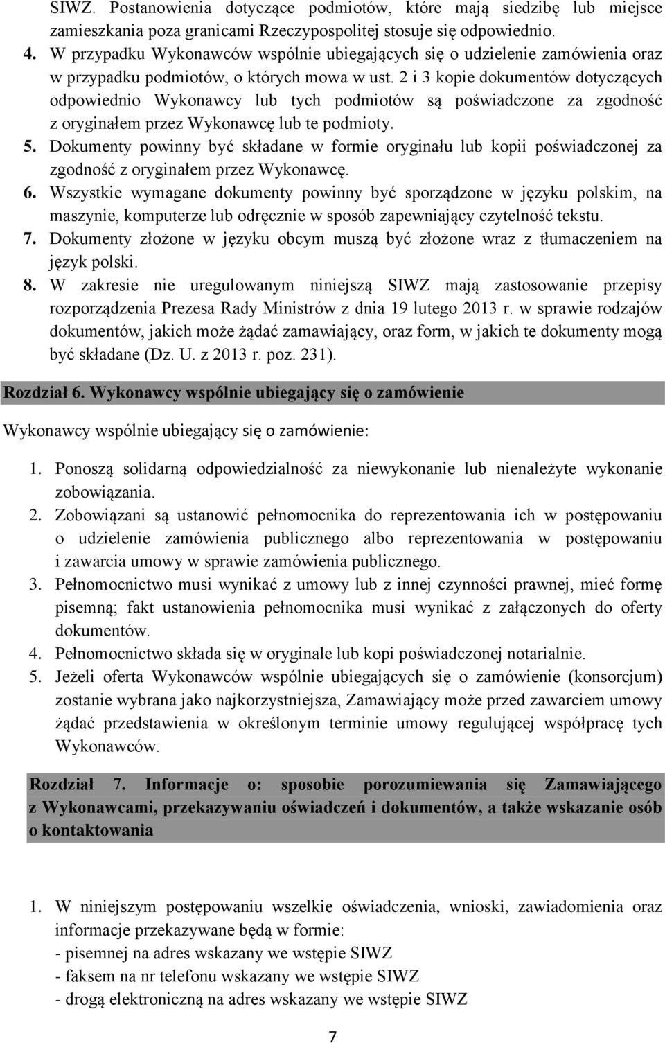 2 i 3 kopie dokumentów dotyczących odpowiednio Wykonawcy lub tych podmiotów są poświadczone za zgodność z oryginałem przez Wykonawcę lub te podmioty. 5.