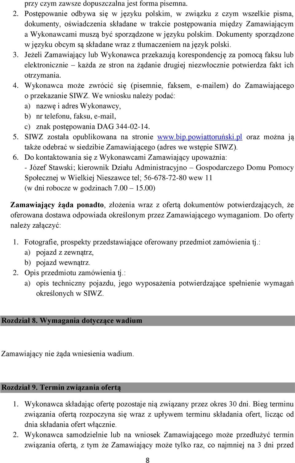 polskim. Dokumenty sporządzone w języku obcym są składane wraz z tłumaczeniem na język polski. 3.