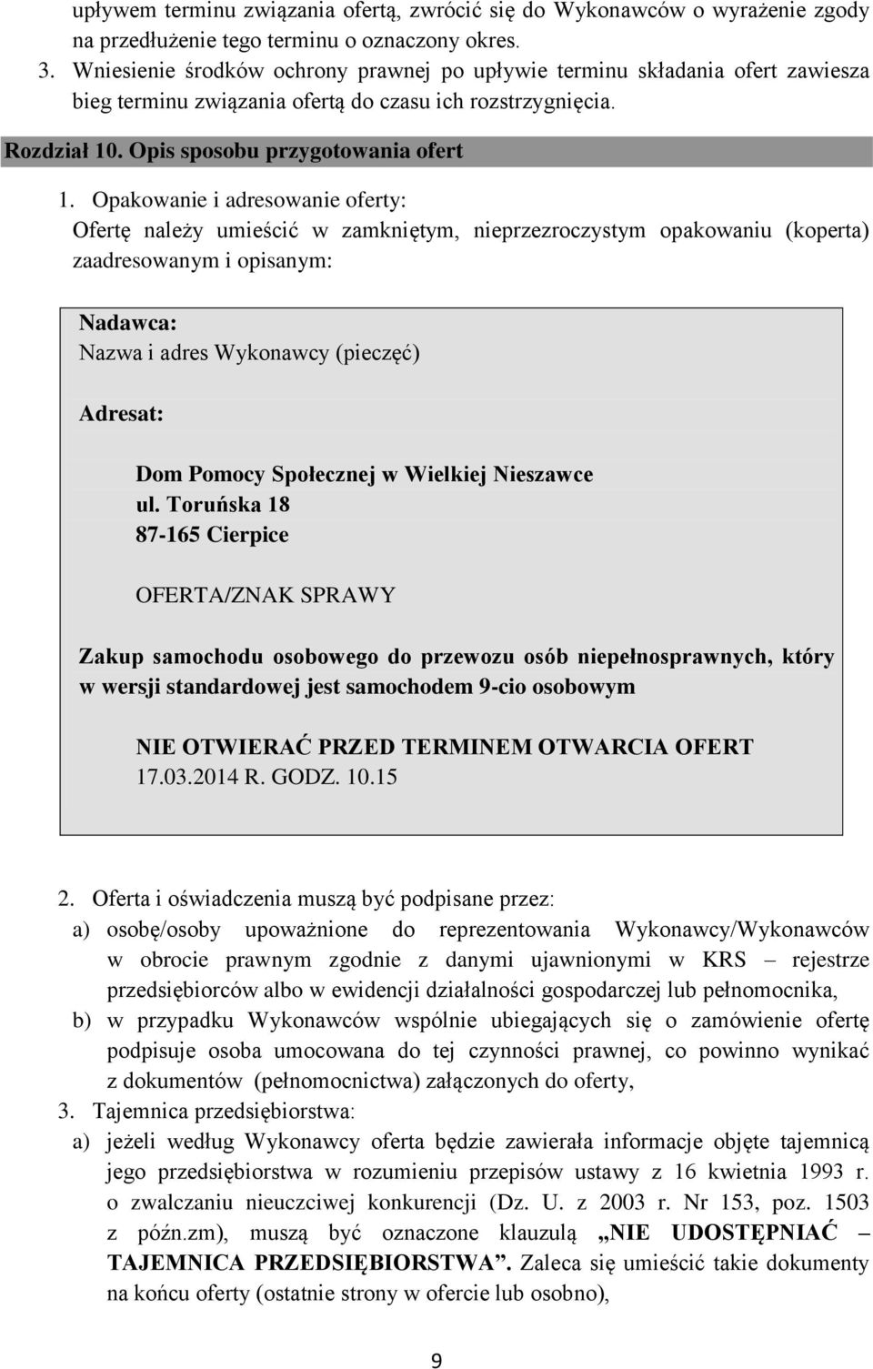 Opakowanie i adresowanie oferty: Ofertę należy umieścić w zamkniętym, nieprzezroczystym opakowaniu (koperta) zaadresowanym i opisanym: Nadawca: Nazwa i adres Wykonawcy (pieczęć) Adresat: Dom Pomocy