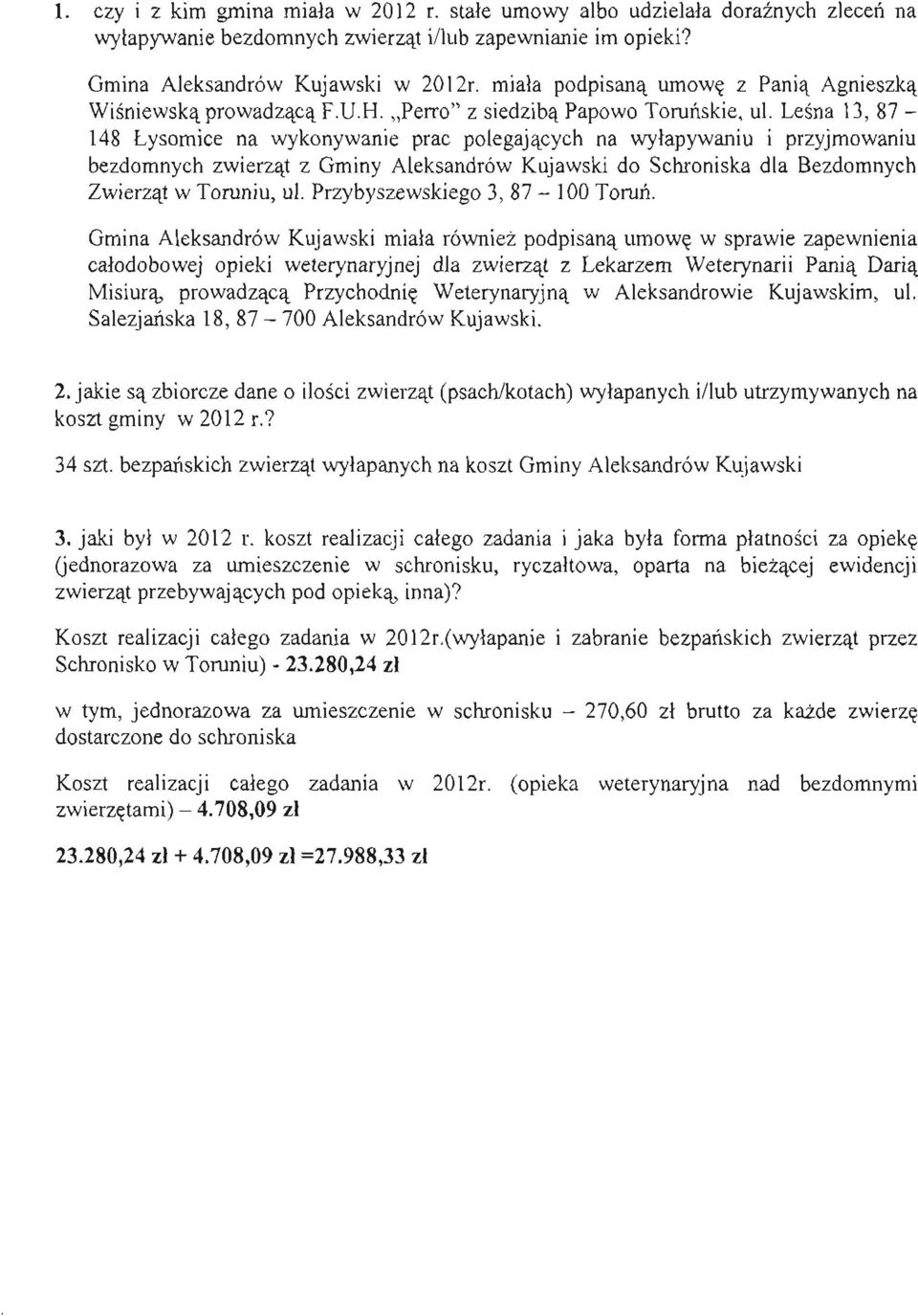 Leśna 13, 87-148 Łysomice na wykonywanie prac polegających na wyłapywaniu i przyjmowaniu bezdomnych zwierząt z Gminy Aleksandrów Kujawski do Schroniska dla Bezdomnych Zwierząt w Toruniu, ul.