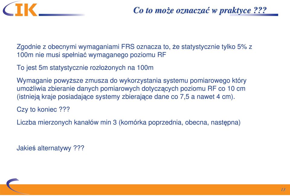 5m statystycznie rozłożonych na 100m Wymaganie powyższe zmusza do wykorzystania systemu pomiarowego który umożliwia zbieranie