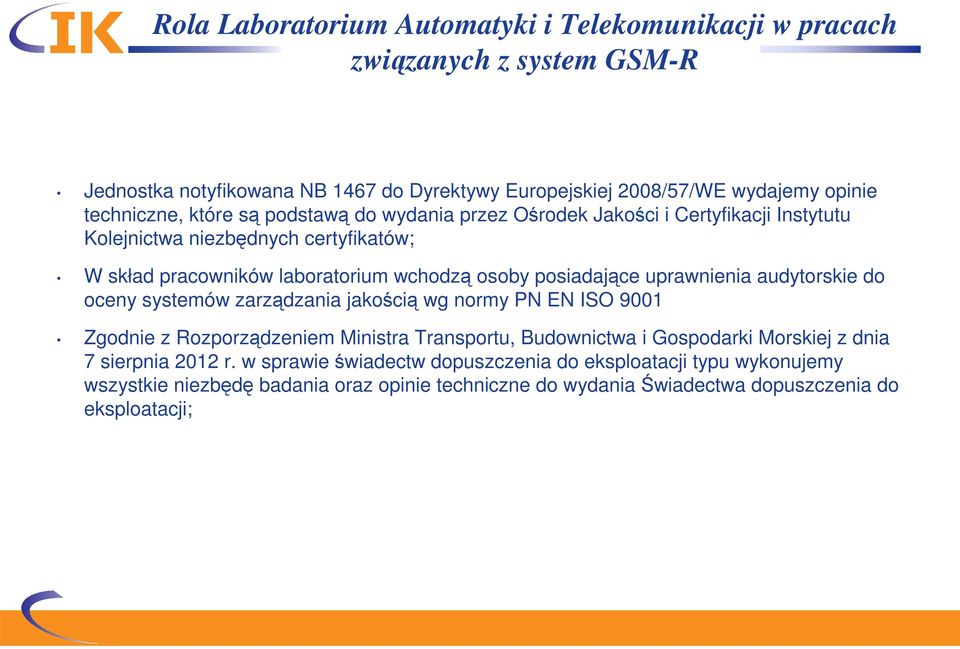 posiadające uprawnienia audytorskie do oceny systemów zarządzania jakością wg normy PN EN ISO 9001 Zgodnie z Rozporządzeniem Ministra Transportu, Budownictwa i Gospodarki