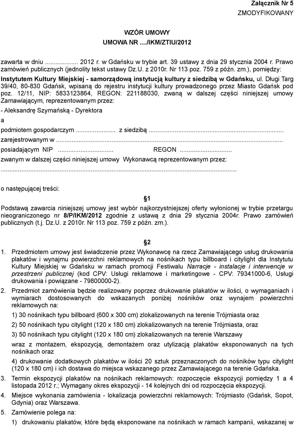 Długi Targ 39/40, 80-830 Gdańsk, wpisaną do rejestru instytucji kultury prowadzonego przez Miasto Gdańsk pod poz.