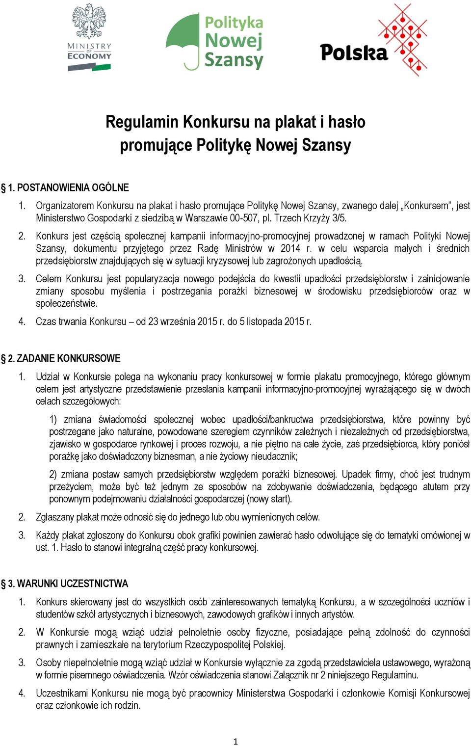 Konkurs jest częścią społecznej kampanii informacyjno-promocyjnej prowadzonej w ramach Polityki Nowej Szansy, dokumentu przyjętego przez Radę Ministrów w 2014 r.