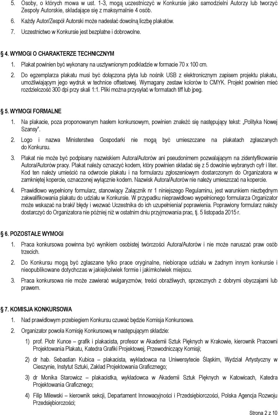 Plakat powinien być wykonany na usztywnionym podkładzie w formacie 70 x 100 cm. 2.