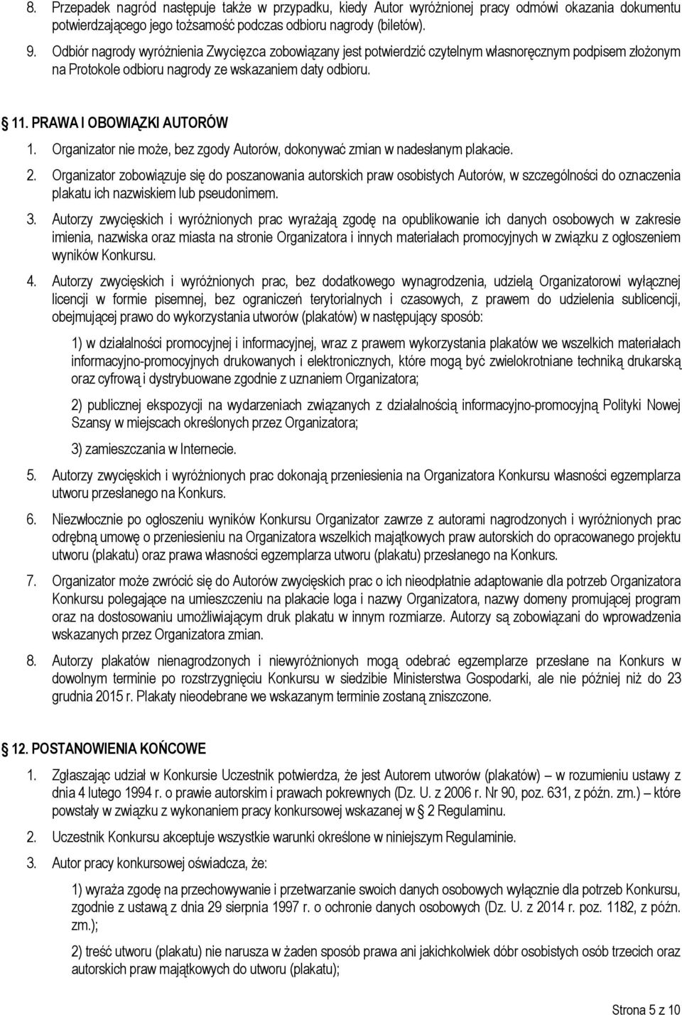 Organizator nie może, bez zgody Autorów, dokonywać zmian w nadesłanym plakacie. 2.