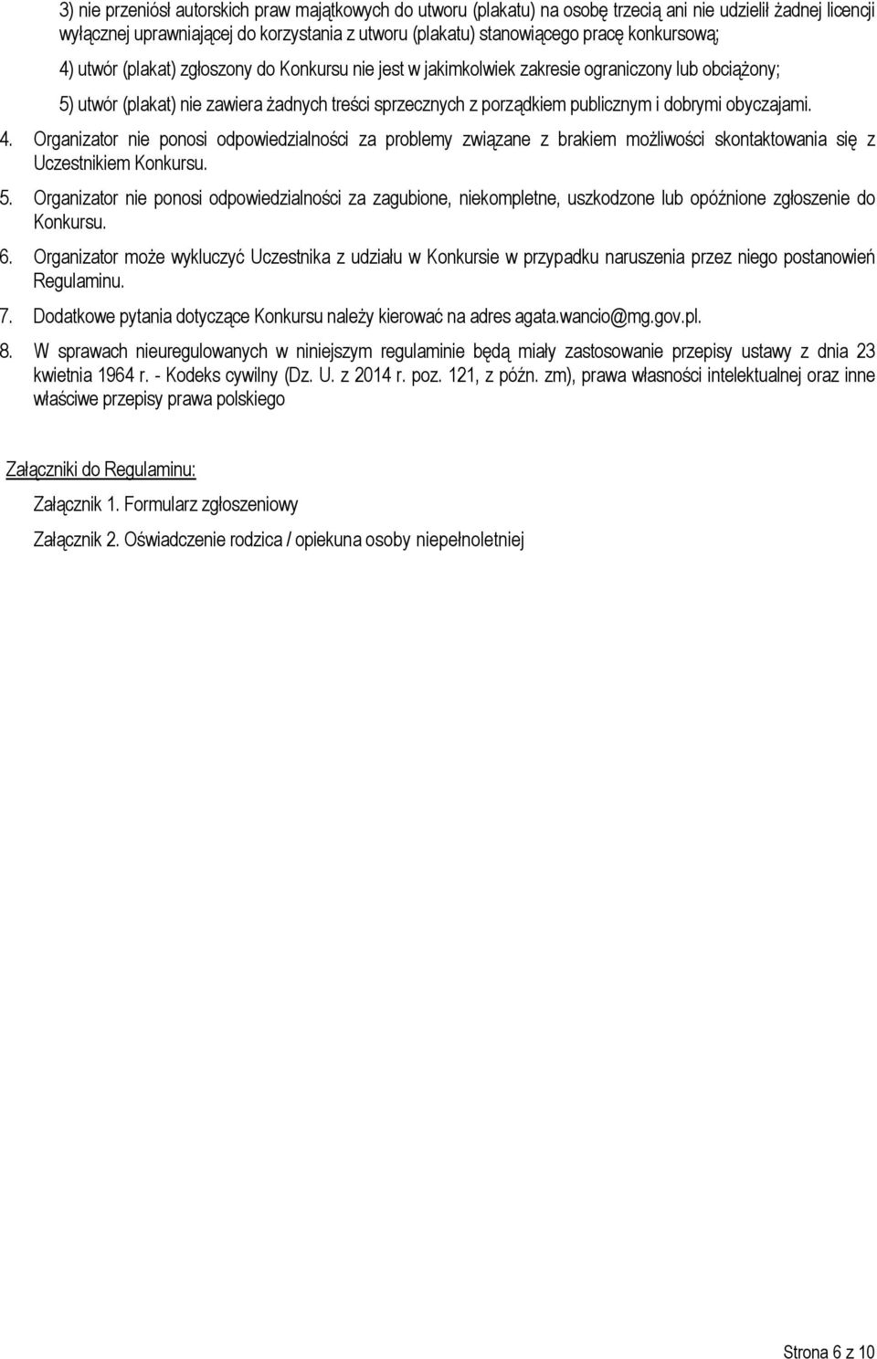 dobrymi obyczajami. 4. Organizator nie ponosi odpowiedzialności za problemy związane z brakiem możliwości skontaktowania się z Uczestnikiem Konkursu. 5.
