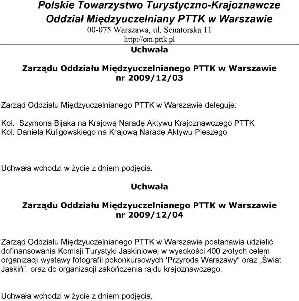 Daniela Kuligowskiego na Krajową Naradę Aktywu Pieszego wchodzi w życie z dniem podjęcia.