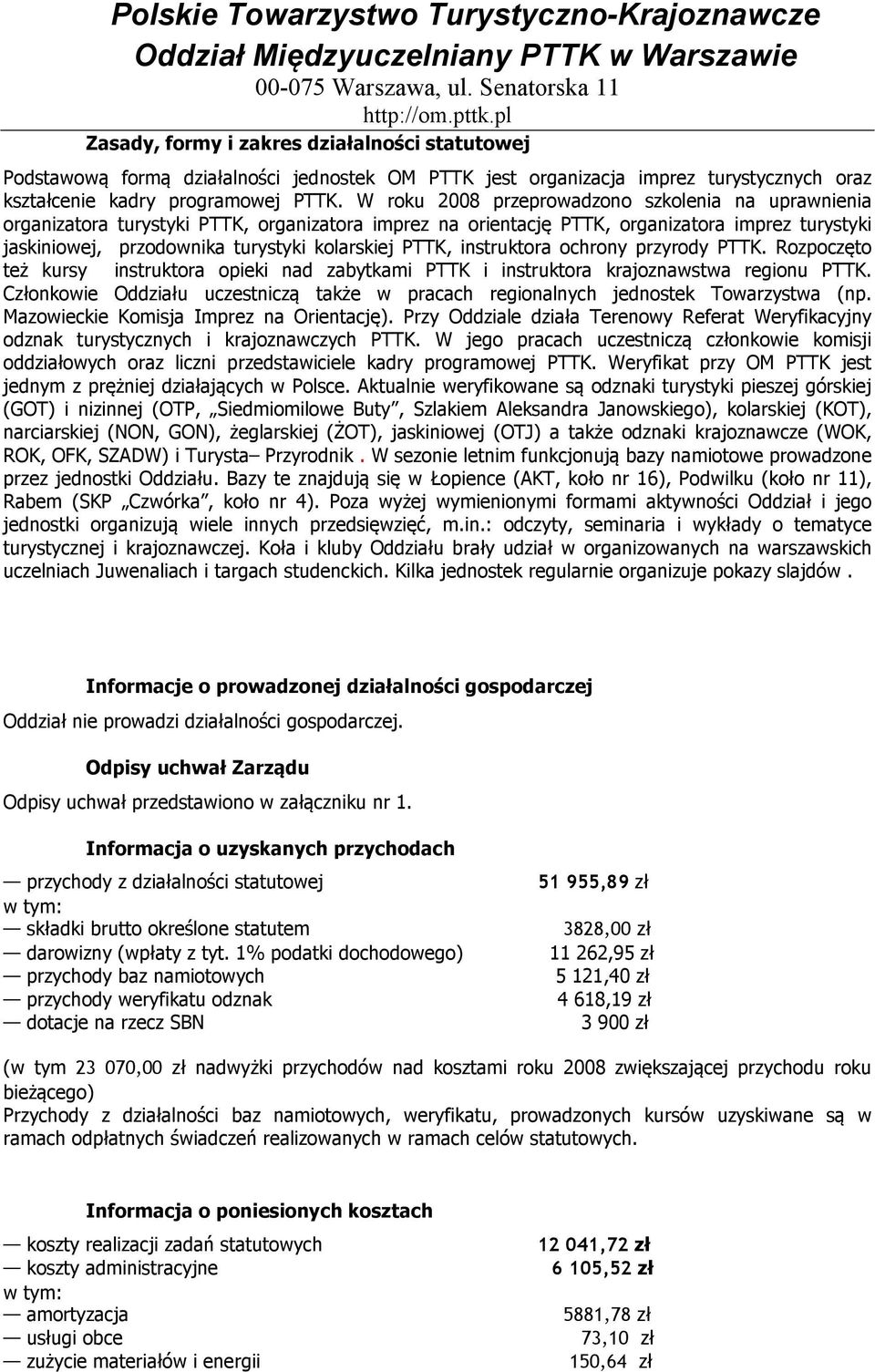 PTTK, instruktora ochrony przyrody PTTK. Rozpoczęto też kursy instruktora opieki nad zabytkami PTTK i instruktora krajoznawstwa regionu PTTK.