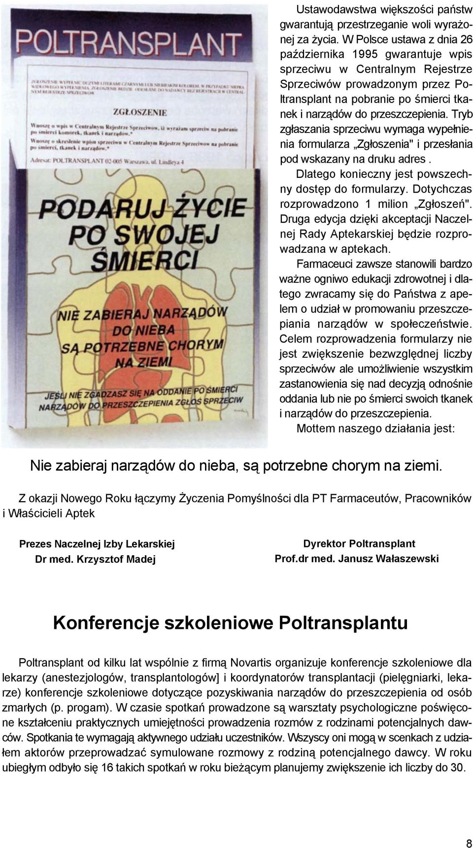 Tryb zgłaszania sprzeciwu wymaga wypełnienia formularza Zgłoszenia" i przesłania pod wskazany na druku adres. Dlatego konieczny jest powszechny dostęp do formularzy.