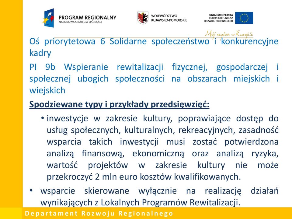 kulturalnych, rekreacyjnych, zasadność wsparcia takich inwestycji musi zostać potwierdzona analizą finansową, ekonomiczną oraz analizą ryzyka, wartość projektów