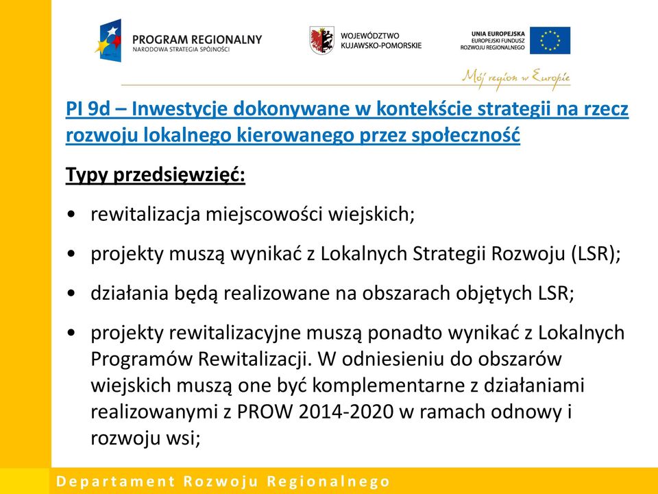 będą realizowane na obszarach objętych LSR; projekty rewitalizacyjne muszą ponadto wynikać z Lokalnych Programów