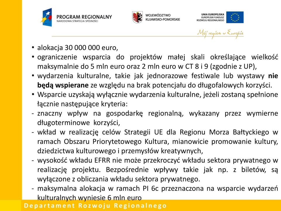 Wsparcie uzyskają wyłącznie wydarzenia kulturalne, jeżeli zostaną spełnione łącznie następujące kryteria: - znaczny wpływ na gospodarkę regionalną, wykazany przez wymierne długoterminowe korzyści, -