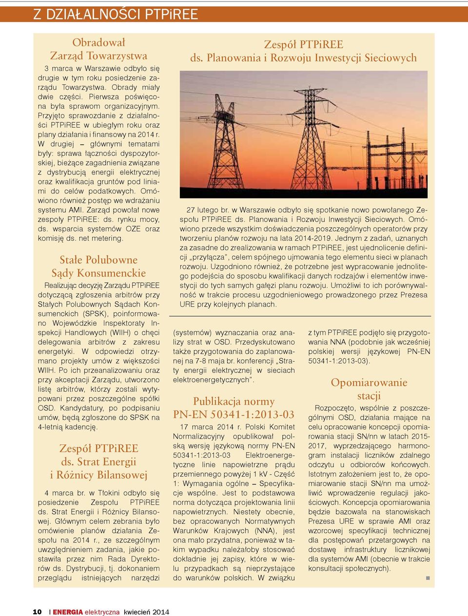 W drugiej głównymi tematami były: sprawa łączności dyspozytorskiej, bieżące zagadnienia związane z dystrybucją energii elektrycznej oraz kwalifikacja gruntów pod liniami do celów podatkowych.