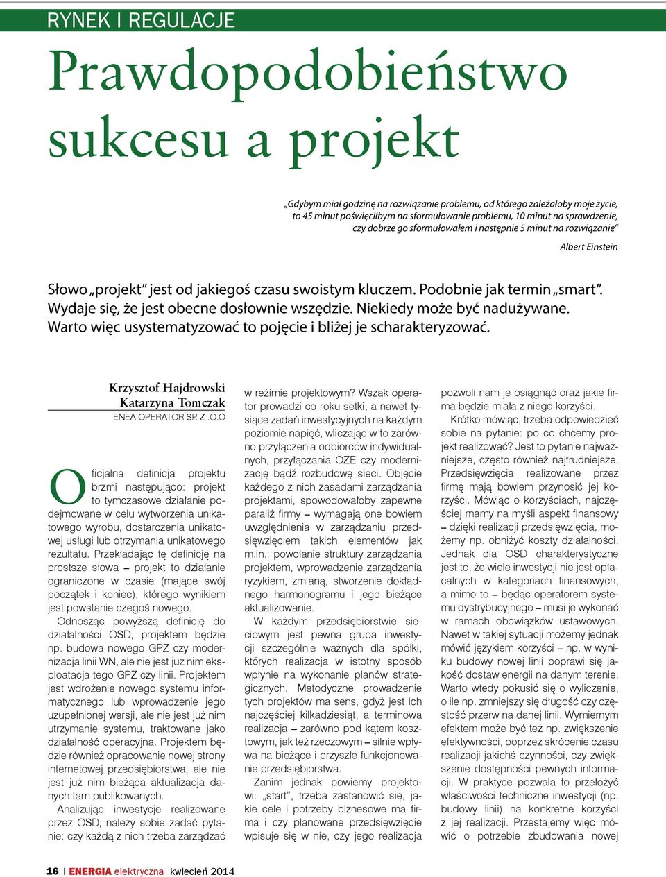 Wydaje się, że jest obecne dosłownie wszędzie. Niekiedy może być nadużywane. Warto więc usystematyzować to pojęcie i bliżej je scharakteryzować.