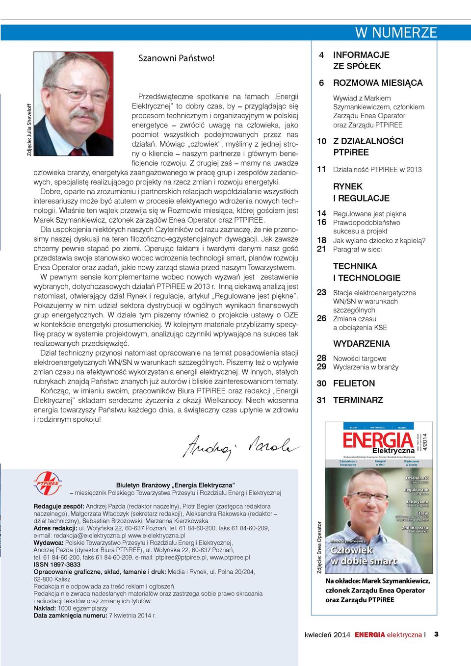 wszystkich podejmowanych przez nas działań. Mówiąc człowiek, myślimy z jednej strony o kliencie naszym partnerze i głównym beneficjencie rozwoju.