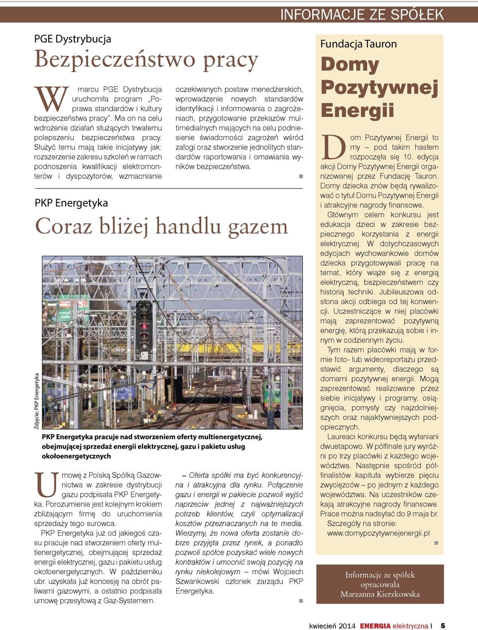 Służyć temu mają takie inicjatywy jak: rozszerzenie zakresu szkoleń w ramach podnoszenia kwalifikacji elektromonterów i dyspozytorów, wzmacnianie PKP Energetyka Coraz bliżej handlu gazem Zdjęcie: PKP
