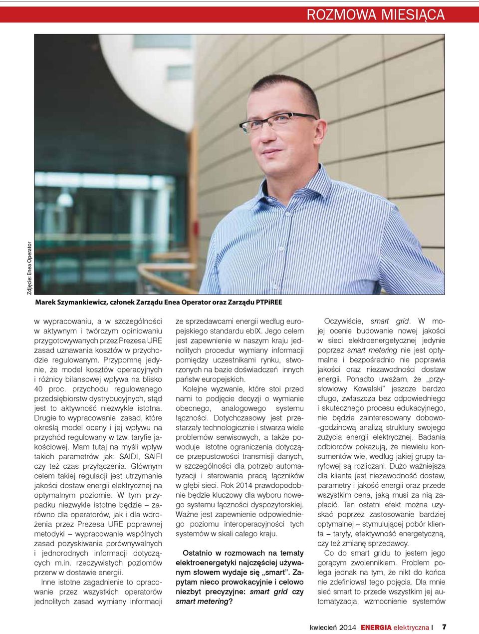 przychodu regulowanego przedsiębiorstw dystrybucyjnych, stąd jest to aktywność niezwykle istotna. Drugie to wypracowanie zasad, które określą model oceny i jej wpływu na przychód regulowany w tzw.