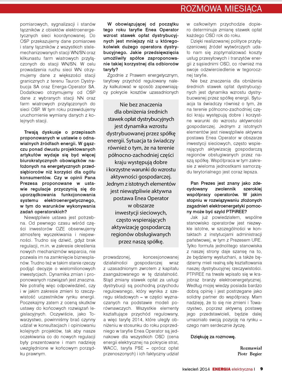 W celu prowadzenia ruchu sieci WN otrzymujemy dane z większości stacji granicznych z terenu Tauron Dystrybucja SA oraz Energa-Operator SA.