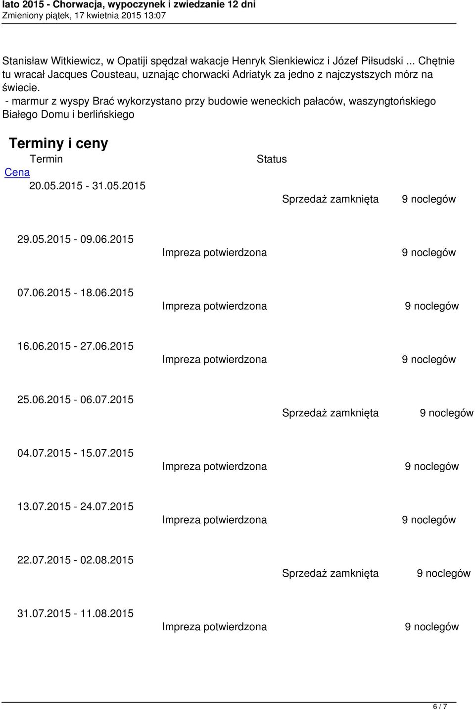 - marmur z wyspy Brać wykorzystano przy budowie weneckich pałaców, waszyngtońskiego Białego Domu i berlińskiego Terminy i ceny Termin Status Cena 20.