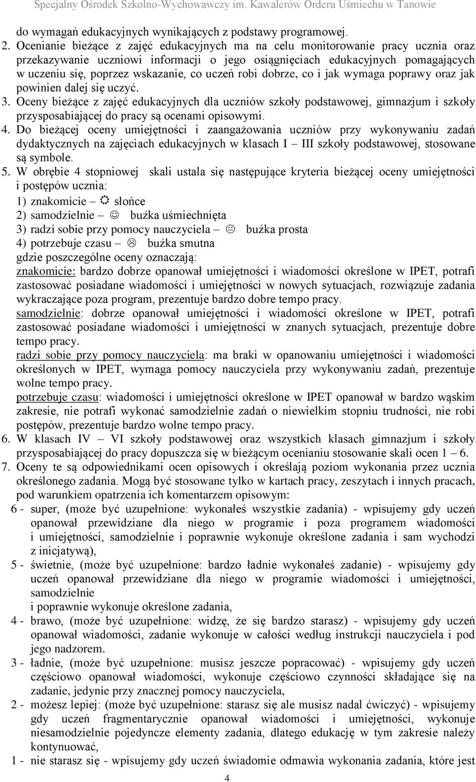 uczeń robi dobrze, co i jak wymaga poprawy oraz jak powinien dalej się uczyć. 3.