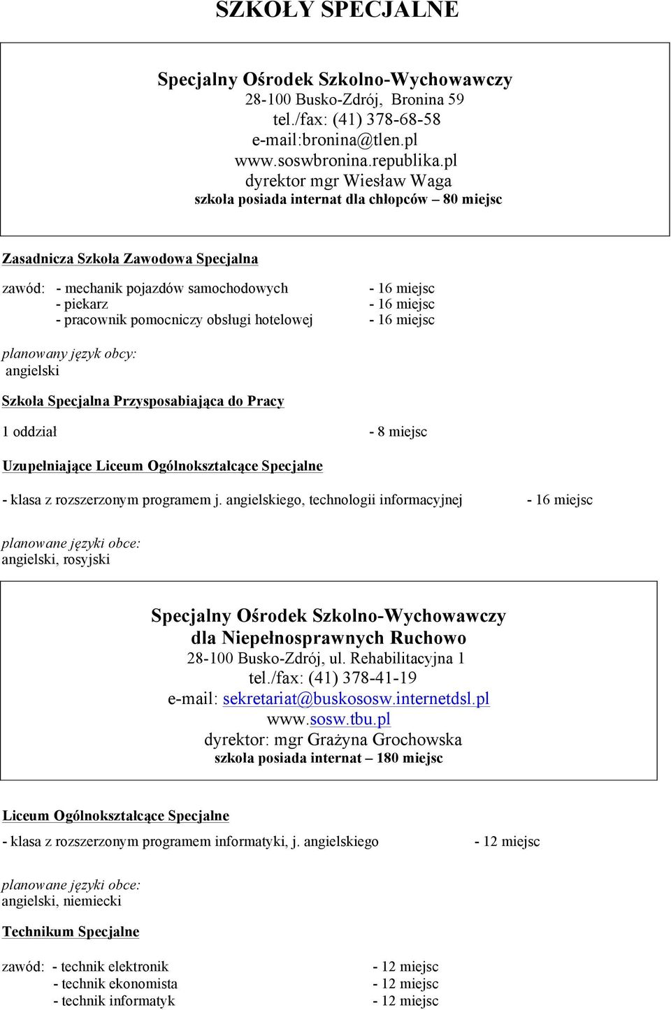 miejsc 1 oddział - klasa z rozszerzonym programem j. ego, technologii informacyjnej - 16 miejsc, rosyjski Specjalny Ośrodek Szkolno-Wychowawczy dla Niepełnosprawnych Ruchowo 28-100 Busko-Zdrój, ul.