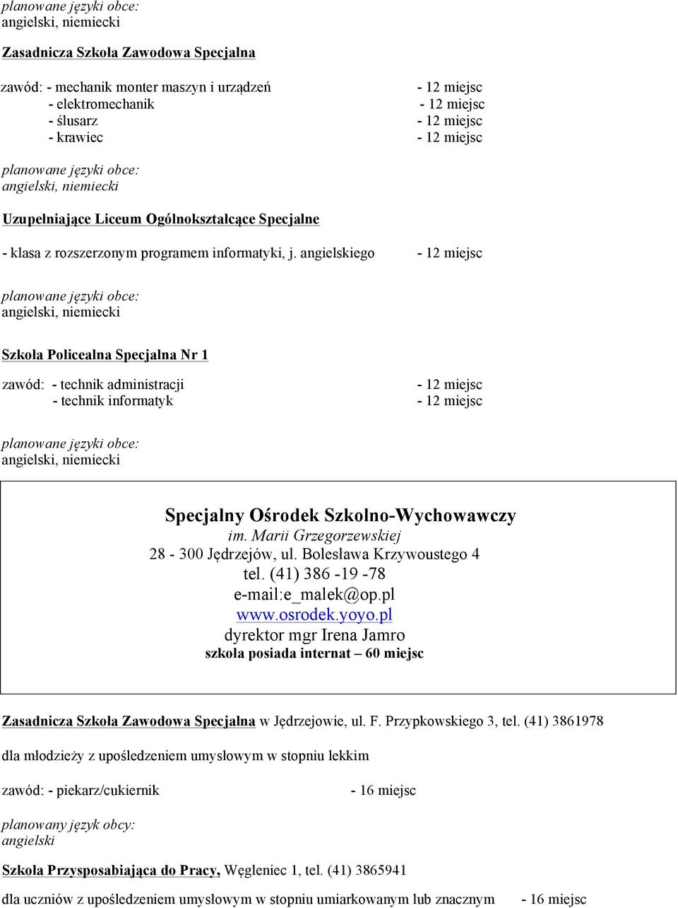 Marii Grzegorzewskiej 28-300 Jędrzejów, ul. Bolesława Krzywoustego 4 tel. (41) 386-19 -78 e-mail:e_malek@op.pl www.osrodek.yoyo.