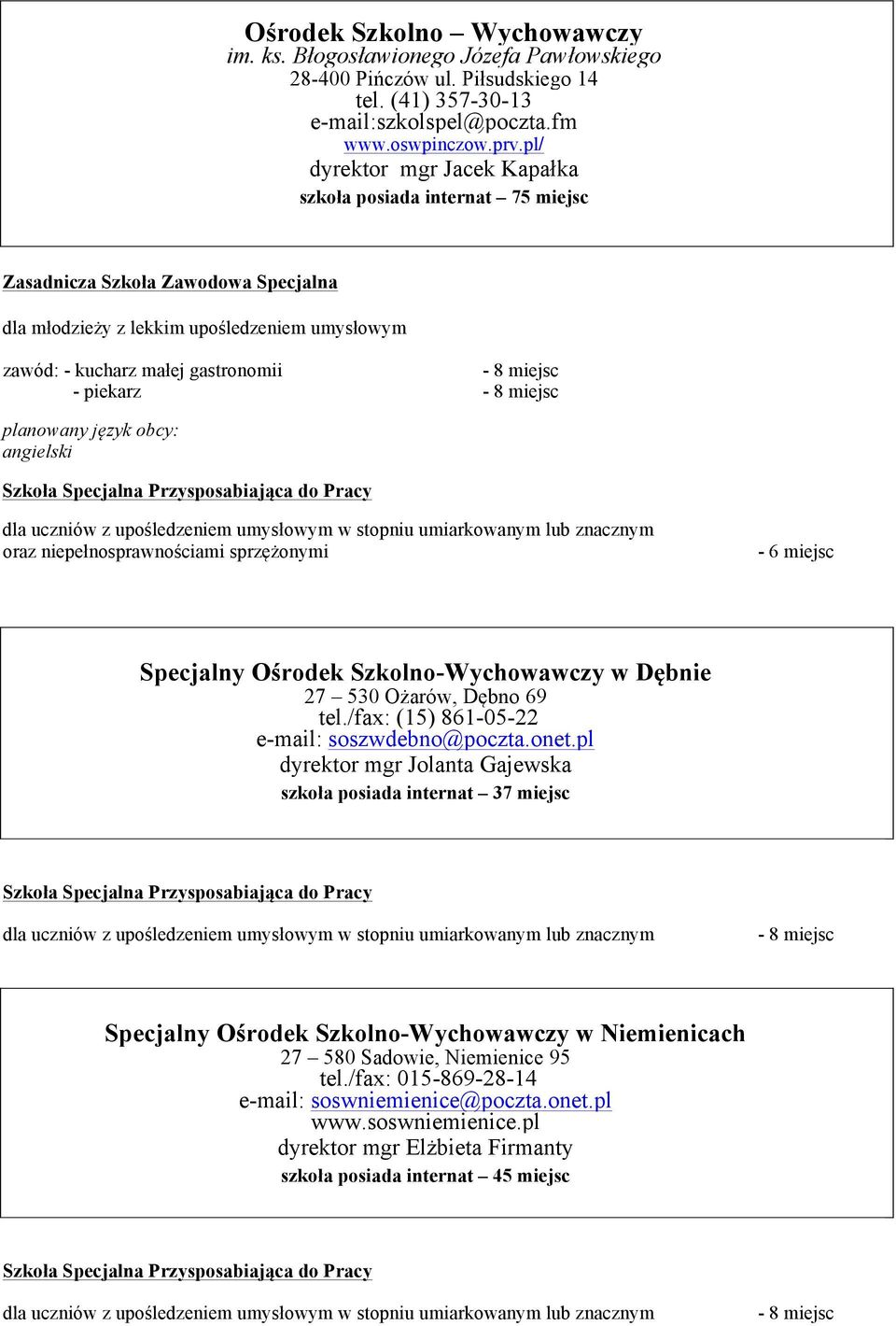 Szkolno-Wychowawczy w Dębnie 27 530 Ożarów, Dębno 69 tel./fax: (15) 861-05-22 e-mail: soszwdebno@poczta.onet.