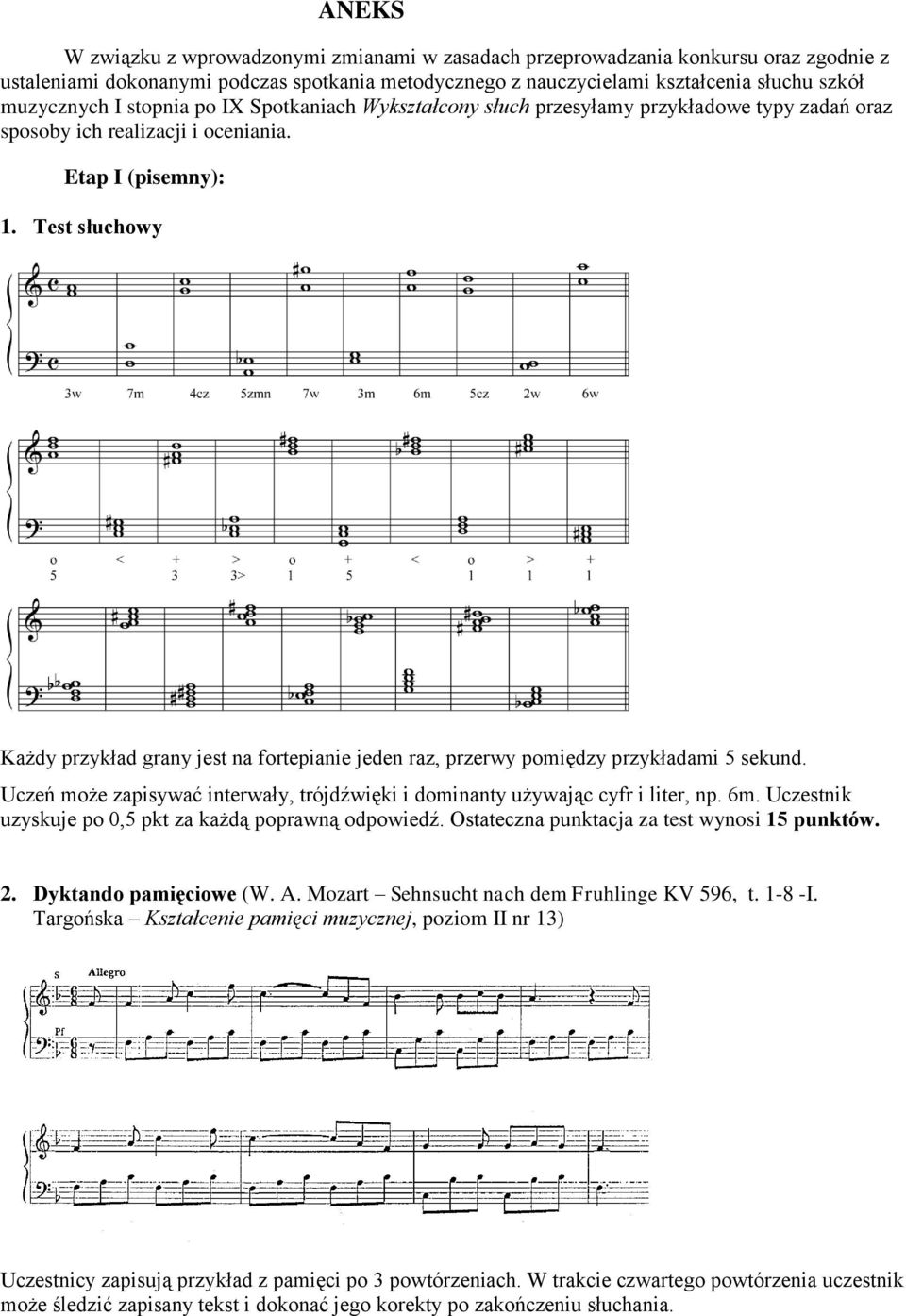 Test słuchowy Każdy przykład grany jest na fortepianie jeden raz, przerwy pomiędzy przykładami 5 sekund. Uczeń może zapisywać interwały, trójdźwięki i dominanty używając cyfr i liter, np. 6m.