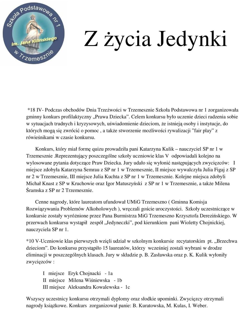 możliwości rywalizacji fair play z rówieśnikami w czasie konkursu. Konkurs, który miał formę quizu prowadziła pani Katarzyna Kulik nauczyciel SP nr 1 w Trzemesznie.