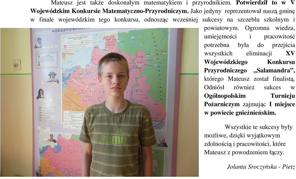 Ogromna wiedza, umiejętności i pracowitość potrzebna była do przejścia wszystkich eliminacji XV Wojewódzkiego Konkursu Przyrodniczego Salamandra, którego Mateusz został