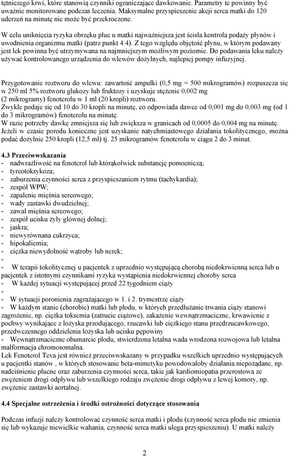 W celu uniknięcia ryzyka obrzęku płuc u matki najważniejsza jest ścisła kontrola podaży płynów i uwodnienia organizmu matki (patrz punkt 4.4).