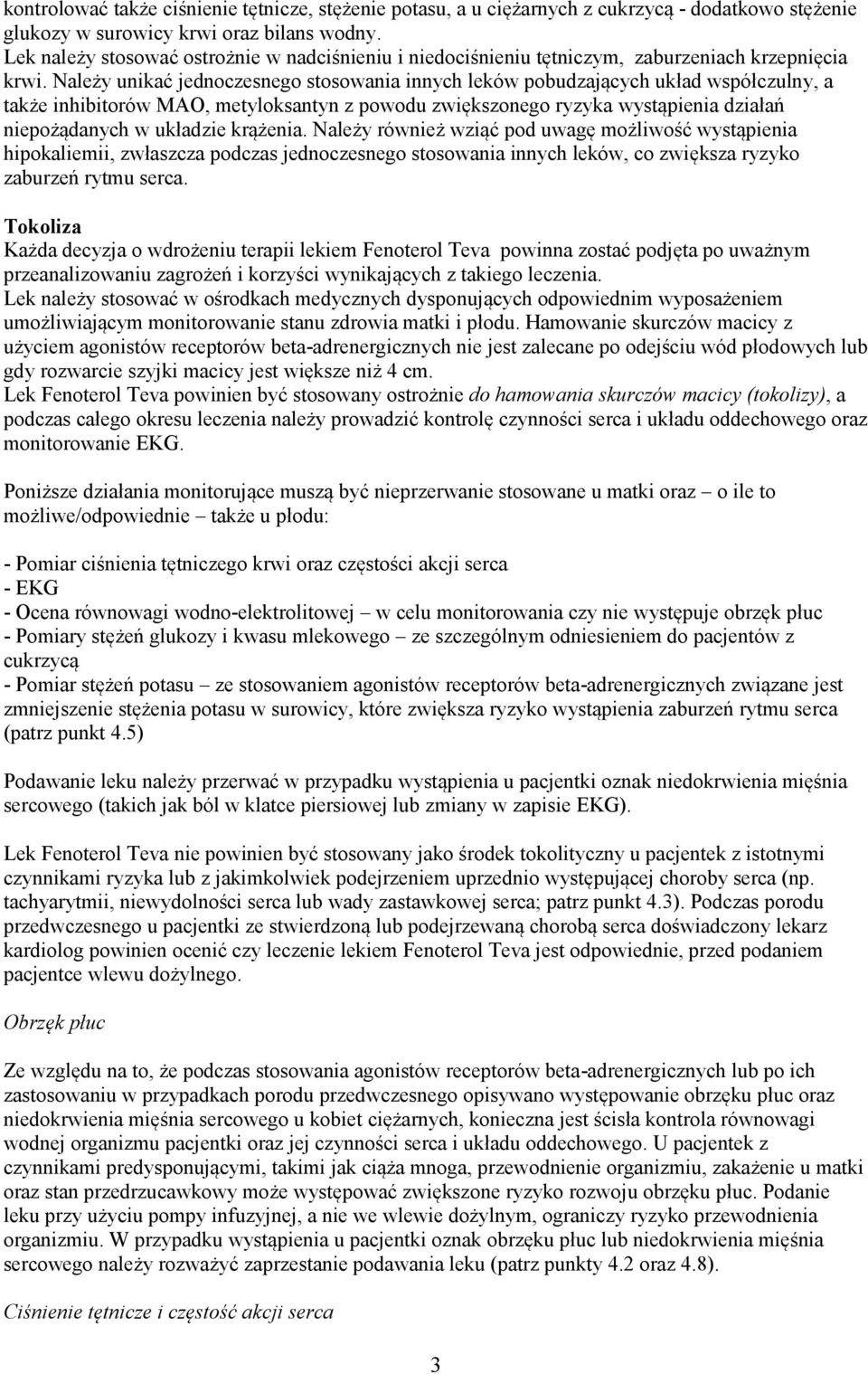 Należy unikać jednoczesnego stosowania innych leków pobudzających układ współczulny, a także inhibitorów MAO, metyloksantyn z powodu zwiększonego ryzyka wystąpienia działań niepożądanych w układzie