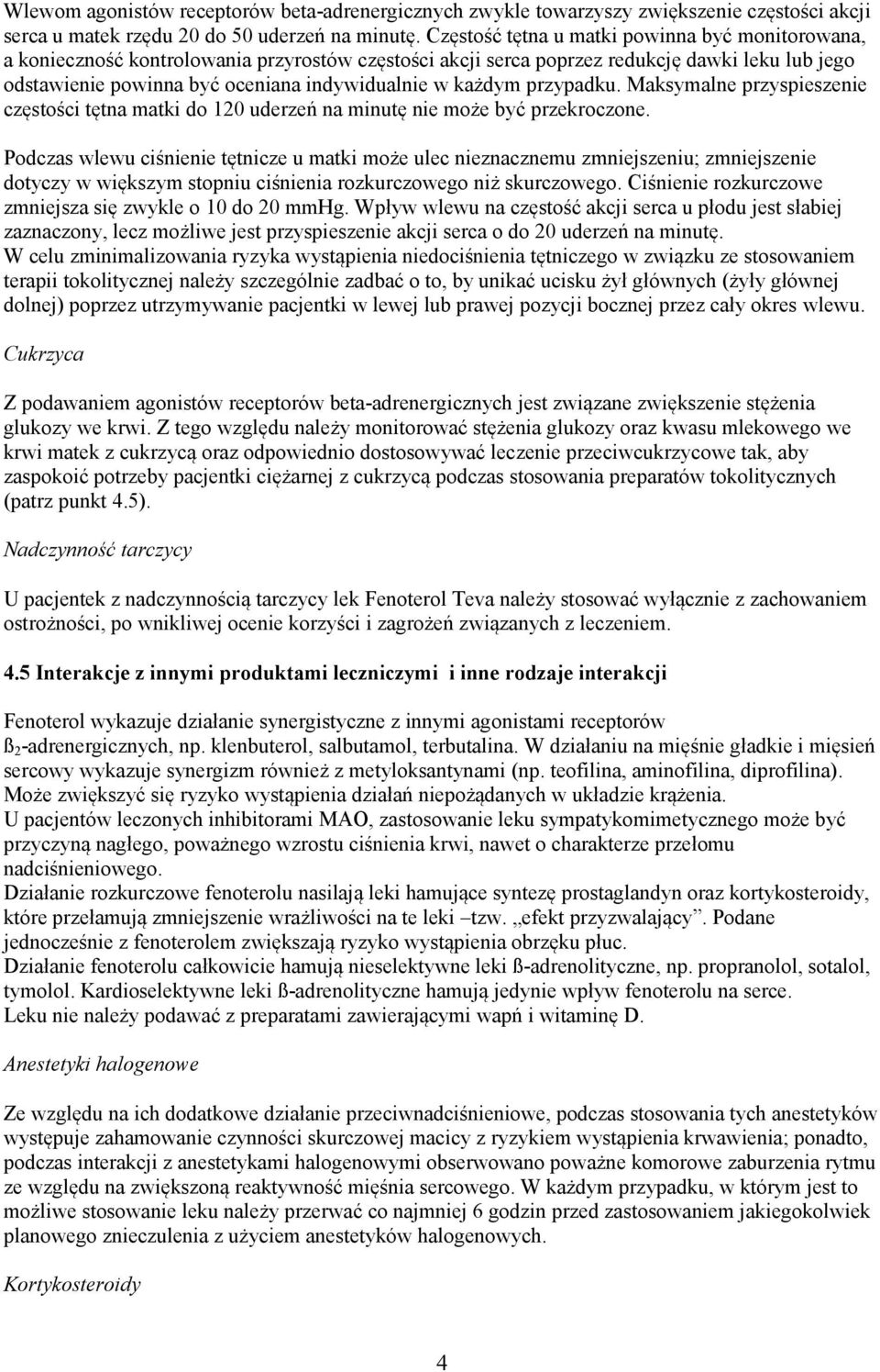 każdym przypadku. Maksymalne przyspieszenie częstości tętna matki do 120 uderzeń na minutę nie może być przekroczone.