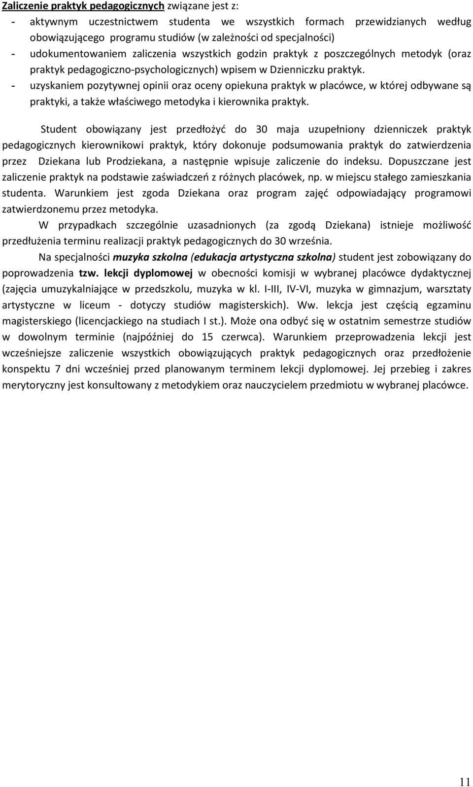 - uzyskaniem pozytywnej opinii oraz oceny opiekuna praktyk w placówce, w której odbywane są praktyki, a także właściwego metodyka i kierownika praktyk.