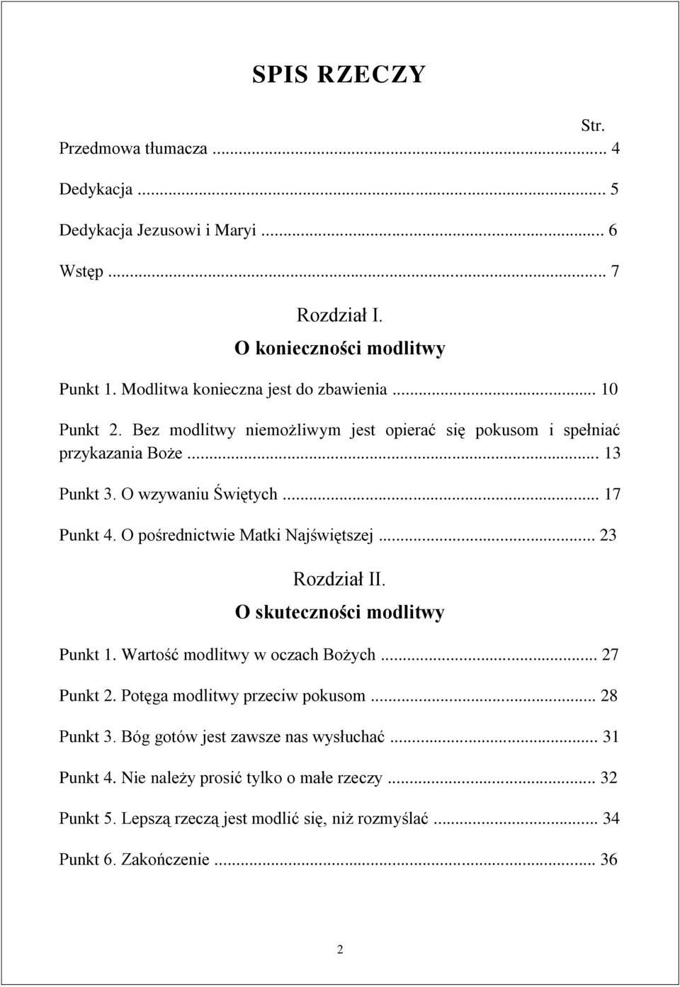 .. 17 Punkt 4. O pośrednictwie Matki Najświętszej... 23 Rozdział II. O skuteczności modlitwy Punkt 1. Wartość modlitwy w oczach Bożych... 27 Punkt 2.