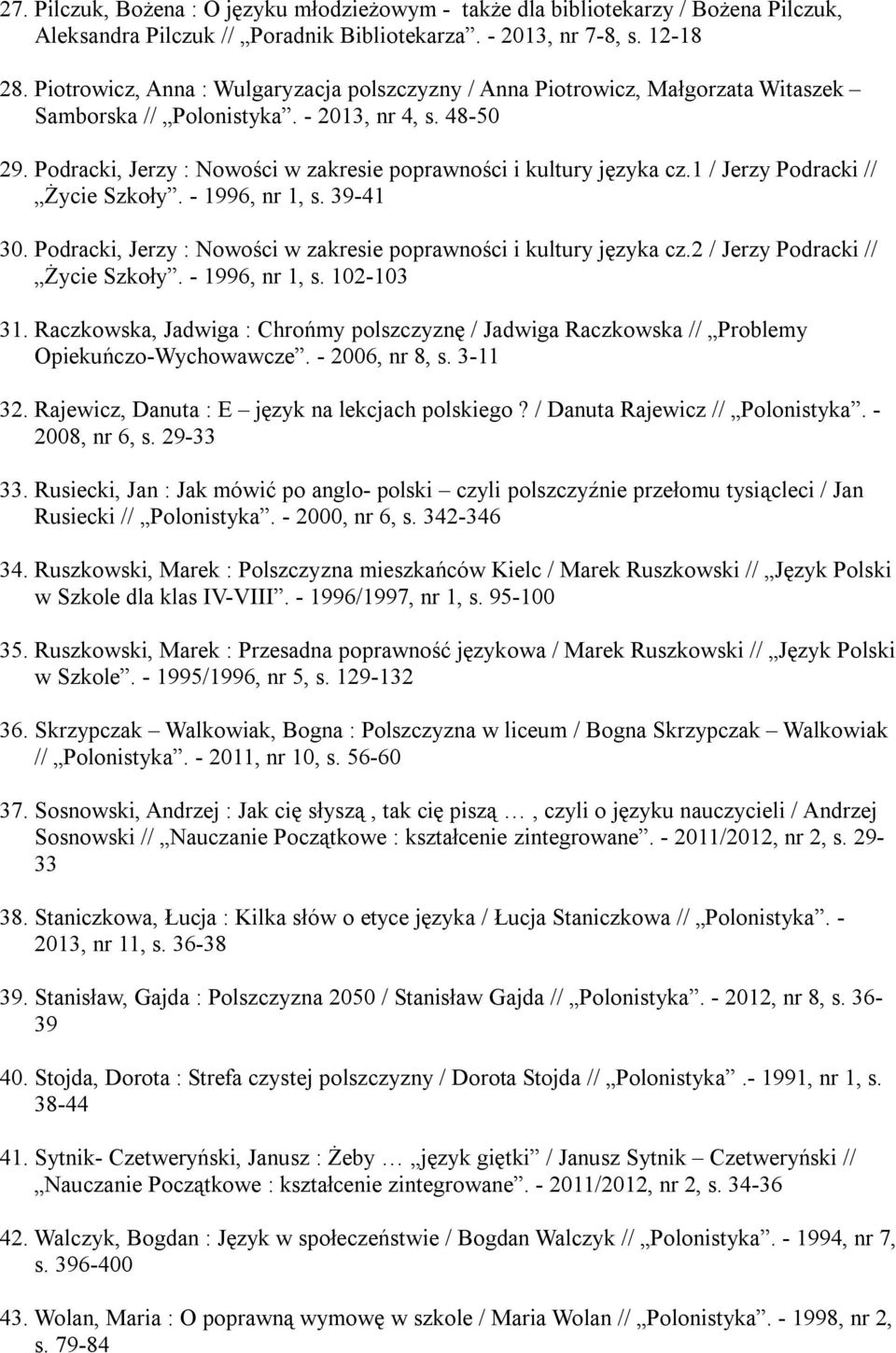 Podracki, Jerzy : Nowości w zakresie poprawności i kultury języka cz.1 / Jerzy Podracki // Życie Szkoły. - 1996, nr 1, s. 39-41 30.