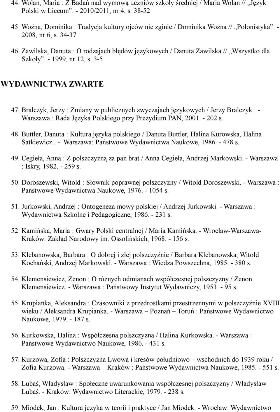 Zawilska, Danuta : O rodzajach błędów językowych / Danuta Zawilska // Wszystko dla Szkoły. - 1999, nr 12, s. 3-5 WYDAWNICTWA ZWARTE 47.