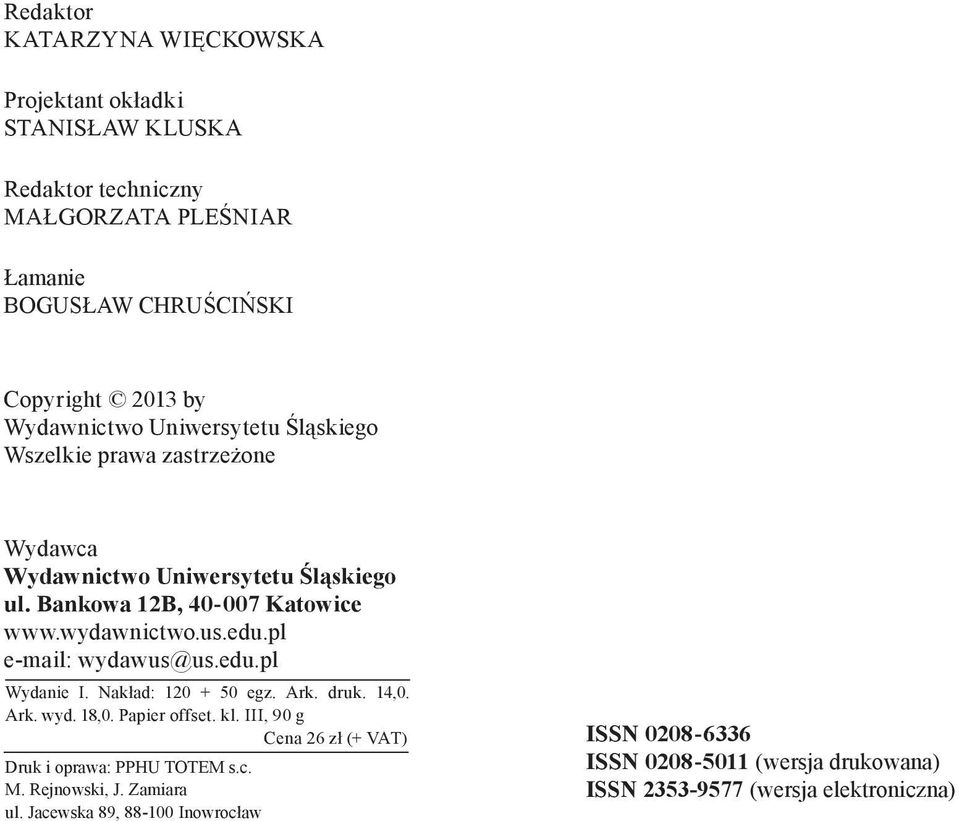 edu.pl e mail: wydawus@us.edu.pl Wydanie I. Nakład: 120 + 50 egz. Ark. druk. 14,0. Ark. wyd. 18,0. Papier offset. kl.