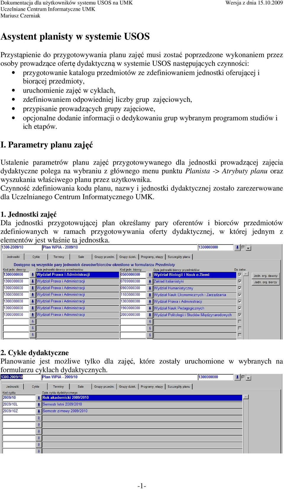 prowadzących grupy zajęciowe, opcjonalne dodanie informacji o dedykowaniu grup wybranym programom studiów i ich etapów. I.