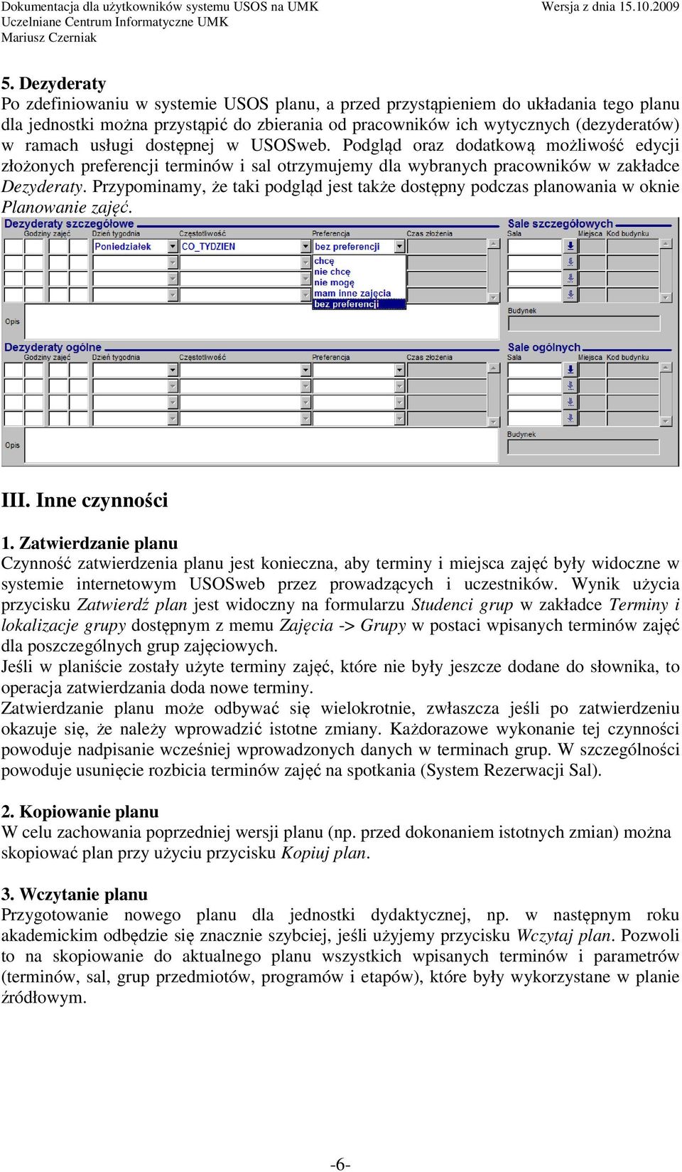 Przypominamy, że taki podgląd jest także dostępny podczas planowania w oknie Planowanie zajęć. III. Inne czynności 1.