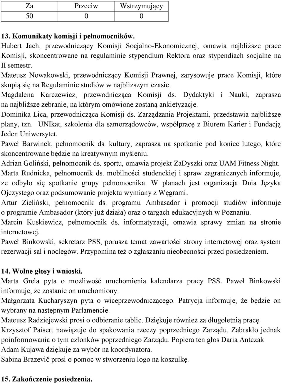 Mateusz Nowakowski, przewodniczący Komisji Prawnej, zarysowuje prace Komisji, które skupią się na Regulaminie studiów w najbliższym czasie. Magdalena Karczewicz, przewodnicząca Komisji ds.