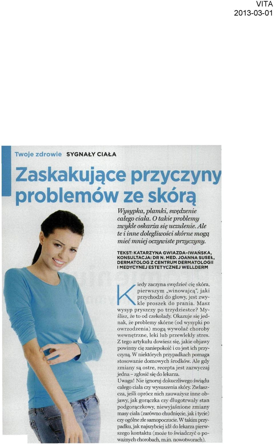JOANNA SUSEŁ, DERMATOLOG Z CENTRUM DERMATOLOGII I MEDYCYNEJ ESTETYCZNEJ WELLDERM k ' ^ - Kiedy zaczyna swędzieć cię skóra, pierwszym winowajcą", jaki przychodzi do głowy, jest zwykle proszek do