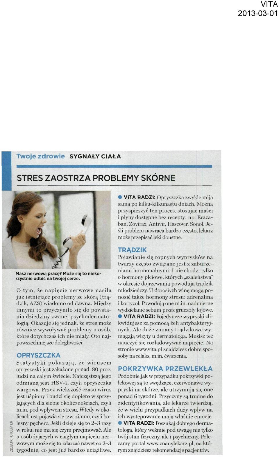 O tym, że napięcie nerwowe nasila już istniejące problemy ze skórą (trądzik, AZS) wiadomo od dawna. Między innymi to przyczyniło się do powstania dziedziny zwanej psychodermatologią.